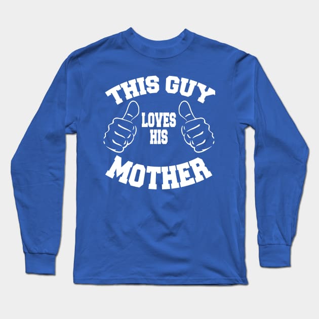 This Guy Loves His Mother Long Sleeve T-Shirt by MarinasingerDesigns